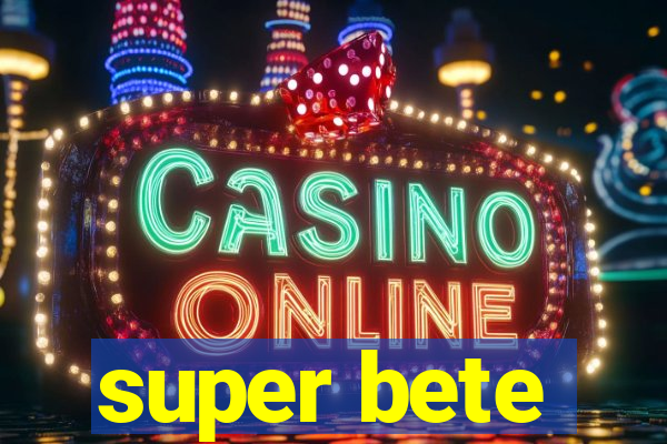 super bete